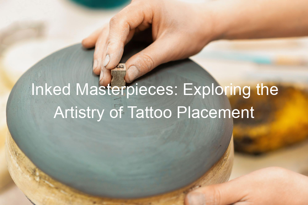 Inked Masterpieces: Exploring the Artistry of Tattoo Placement